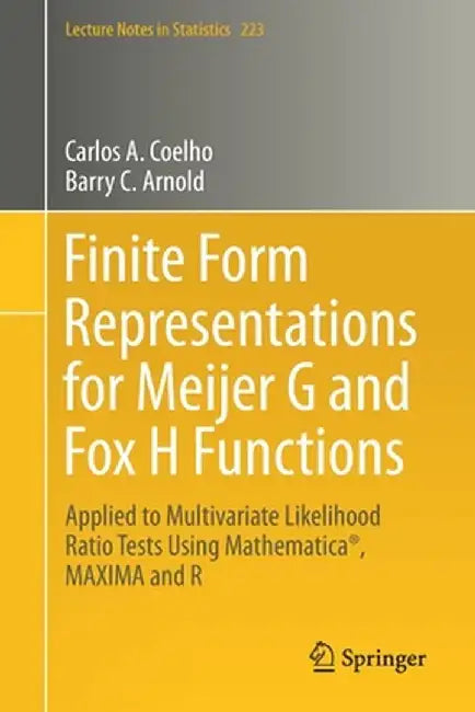 Finite Form Representations for Meijer G and Fox H Functions: Applied to Multivariate Likelihood Ratio Tests Using Mathematica(r), Maxima and R by Carlos A. Coelho