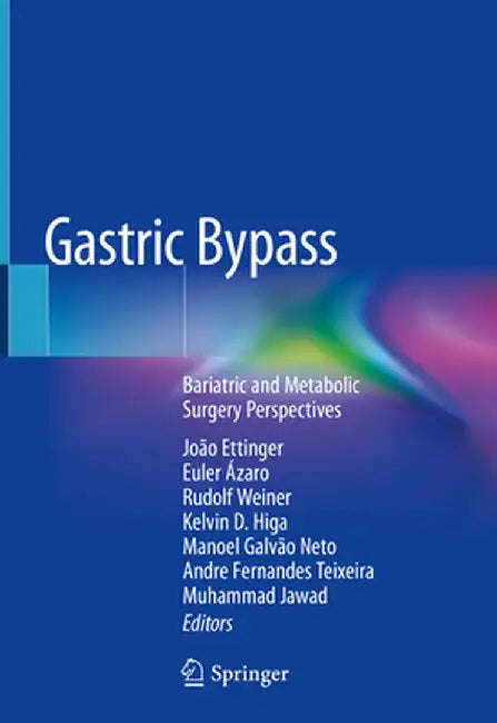 Gastric Bypass: Bariatric and Metabolic Surgery Perspectives by João Ettinger