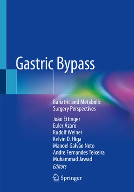 Gastric Bypass: Bariatric and Metabolic Surgery Perspectives by João Ettinger