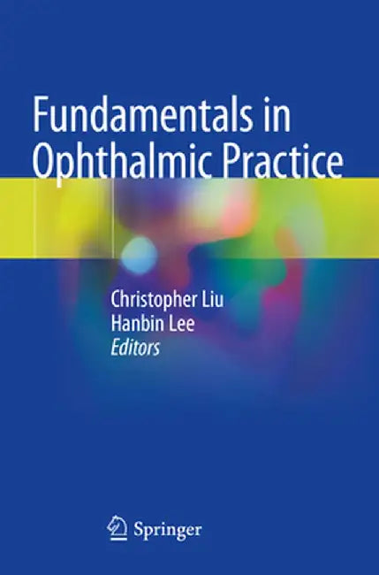 Fundamentals in Ophthalmic Practice by Christopher Liu