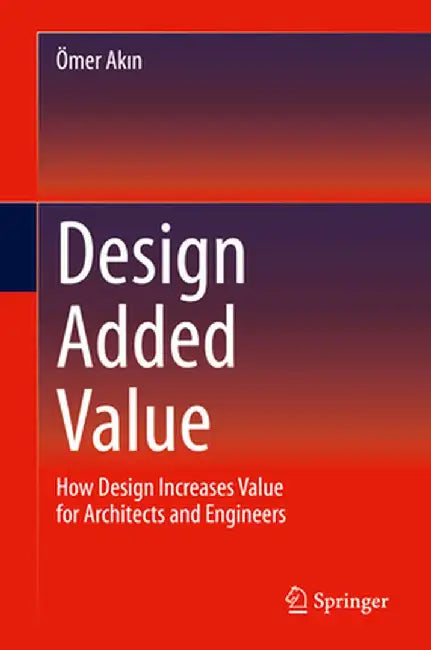Design Added Value: How Design Increases Value for Architects and Engineers by Ömer Akın