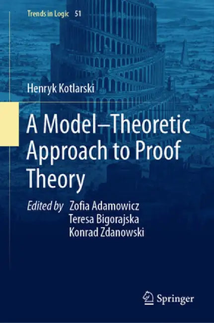 A Model-Theoretic Approach to Proof Theory by Henryk Kotlarski