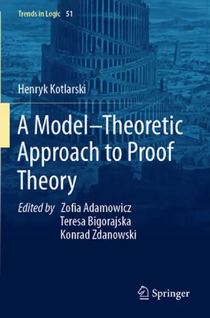 A Model-Theoretic Approach to Proof Theory by Henryk Kotlarski