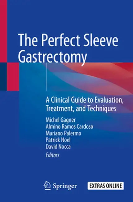 The Perfect Sleeve Gastrectomy: A Clinical Guide to Evaluation, Treatment, and Techniques by Michel Gagner