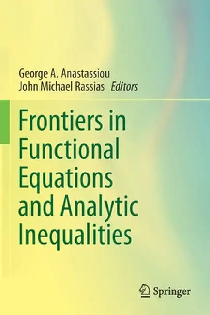 Frontiers in Functional Equations and Analytic Inequalities by George A. Anastassiou