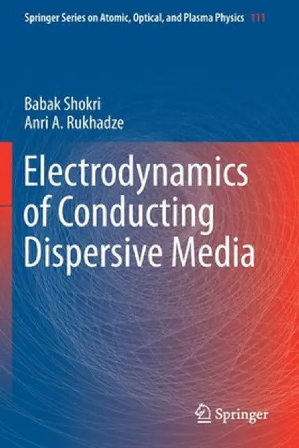 Electrodynamics of Conducting Dispersive Media by Babak Shokri