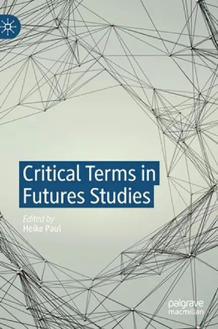 Critical Terms in Futures Studies by Heike Paul