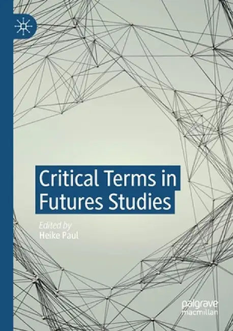 Critical Terms in Futures Studies by Heike Paul