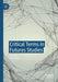 Critical Terms in Futures Studies by Heike Paul