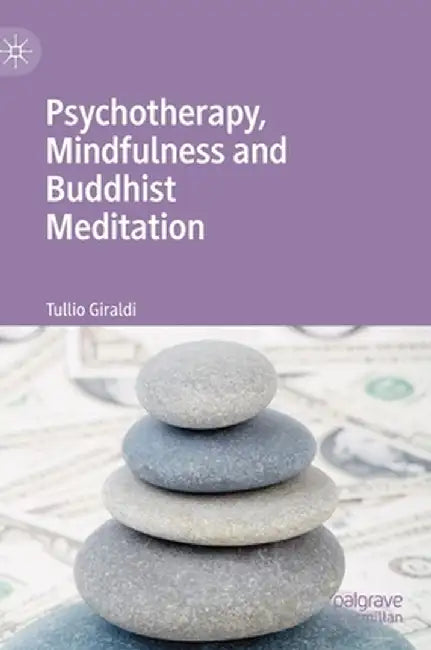 Psychotherapy, Mindfulness and Buddhist Meditation by Tullio Giraldi