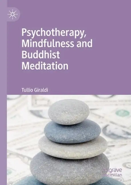Psychotherapy, Mindfulness and Buddhist Meditation by Tullio Giraldi