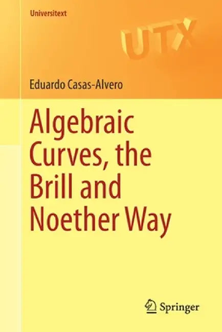 Algebraic Curves the Brill and Noether Way by Casas-Alvero