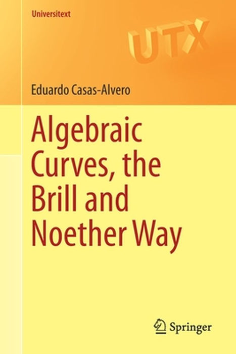 Algebraic Curves the Brill and Noether Way by Casas-Alvero
