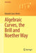 Algebraic Curves the Brill and Noether Way by Casas-Alvero