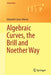 Algebraic Curves the Brill and Noether Way by Casas-Alvero