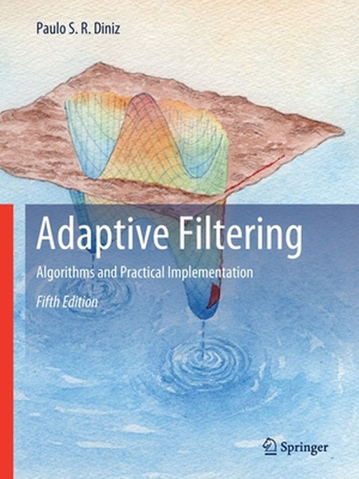Adaptive Filtering: Algorithms and Practical Implementation by Paulo S. R. Diniz