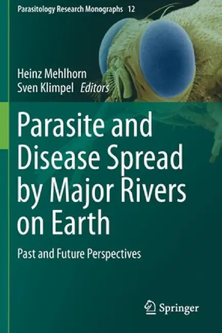 Parasite and Disease Spread by Major Rivers on Earth: Past and Future Perspectives by Heinz Mehlhorn