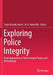 Exploring Police Integrity: Novel Approaches to Police Integrity Theory and Methodology by Sanja Kutnjak Ivkovic
