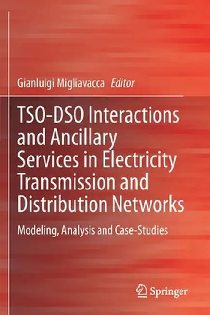 Tso-Dso Interactions and Ancillary Services in Electricity Transmission and Distribution Networks: Modeling, Analysis and Case-Studies by Gianluigi Migliavacca