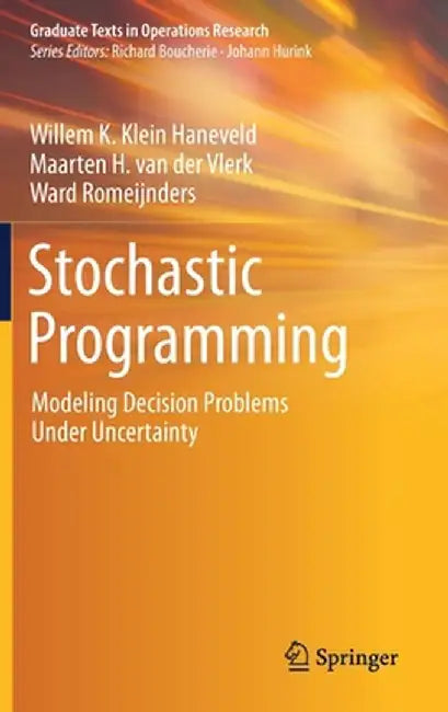 Stochastic Programming: Modeling Decision Problems Under Uncertainty by Willem K. Klein Haneveld