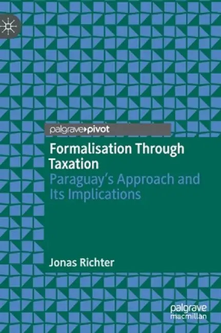 Formalisation Through Taxation: Paraguay's Approach and Its Implications by Jonas Richter