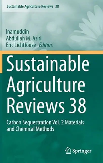 Sustainable Agriculture Reviews 38: Carbon Sequestration Vol. 2 Materials and Chemical Methods by Inamuddin