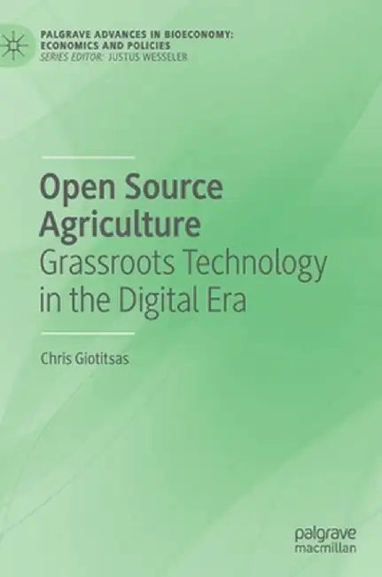 Open Source Agriculture: Grassroots Technology in the Digital Era by Chris Giotitsas