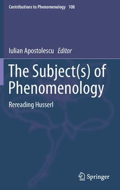 The Subject(s) of Phenomenology: Rereading Husserl by Iulian Apostolescu