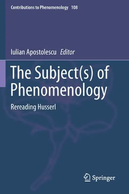 The Subject(s) of Phenomenology: Rereading Husserl by Iulian Apostolescu