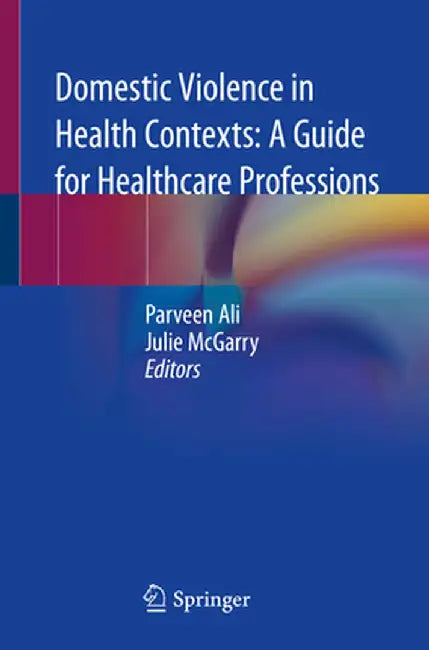 Domestic Violence in Health Contexts: A Guide for Healthcare Professions by Parveen Ali