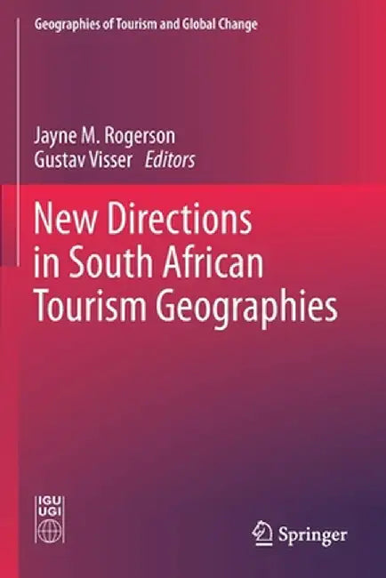 New Directions in South African Tourism Geographies by Jayne M. Rogerson