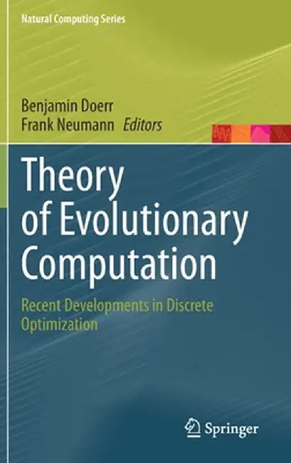 Theory of Evolutionary Computation: Recent Developments in Discrete Optimization by Benjamin Doerr