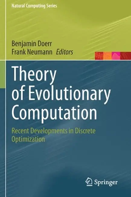 Theory of Evolutionary Computation: Recent Developments in Discrete Optimization by Benjamin Doerr