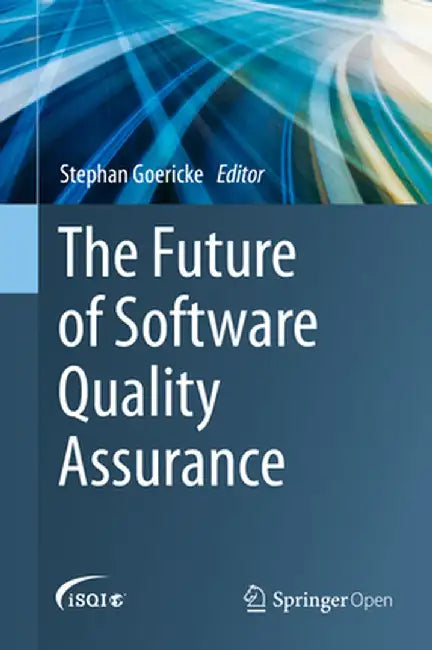 The Future of Software Quality Assurance by Stephan Goericke