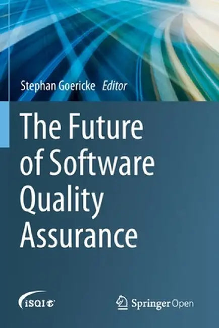 The Future of Software Quality Assurance by Stephan Goericke