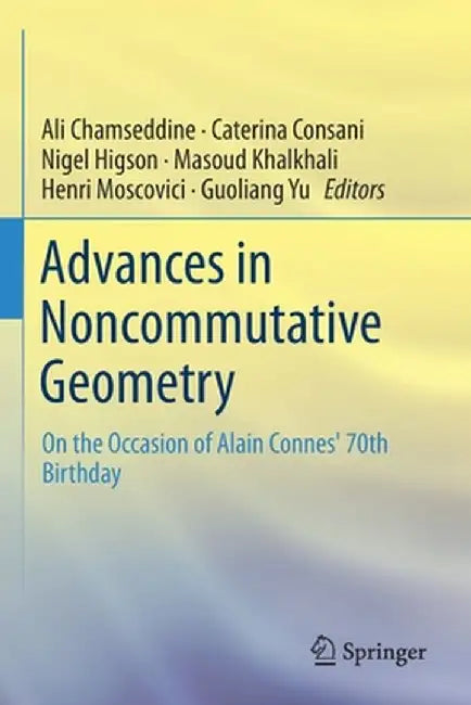 Advances in Noncommutative Geometry: On the Occasion of Alain Connes' 70th Birthday by Ali Chamseddine