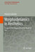 Morphodynamics in Aesthetics: Essays on the Singularity of the Work of Art by Stefania Caliandro