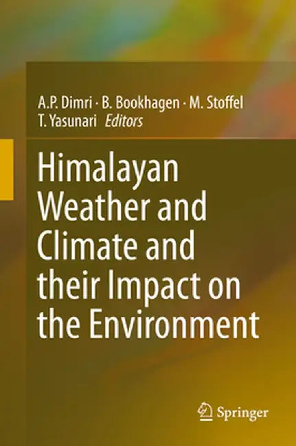 Himalayan Weather and Climate and Their Impact on the Environment by A. P. Dimri