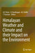 Himalayan Weather and Climate and their Impact on the Environment by A.P. Dimri