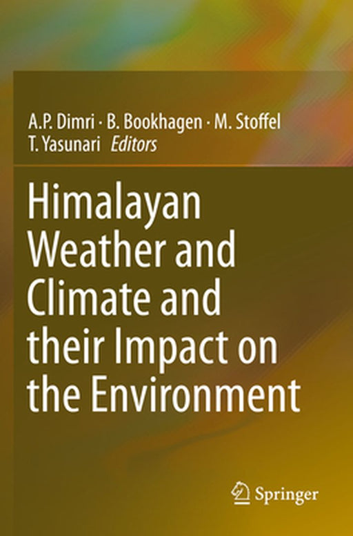 Himalayan Weather and Climate and their Impact on the Environment by A.P. Dimri