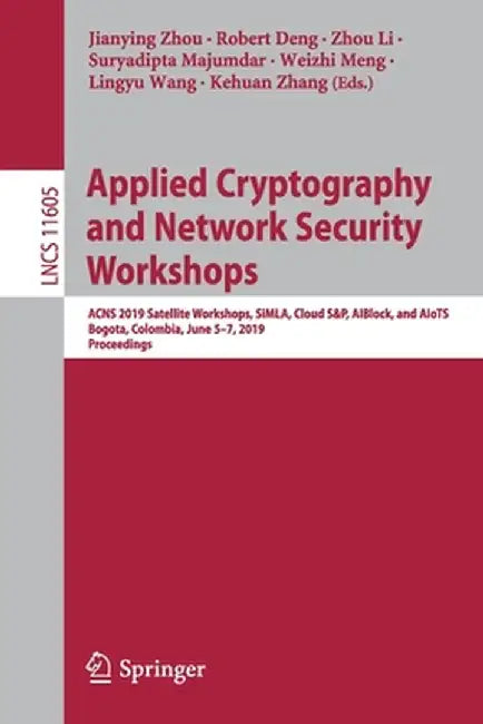 Applied Cryptography and Network Security Workshops: Acns 2019 Satellite Workshops, Simla, Cloud S&p, Aiblock, and Aiots, Bogota, Colombia, June 5-7, by Jianying Zhou