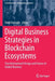 Digital Business Strategies in Blockchain Ecosystems: Transformational Design and Future of Global Business by Umit Hacioglu