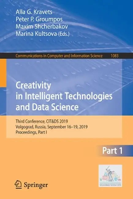 Creativity in Intelligent Technologies and Data Science: Third Conference, Cit&ds 2019, Volgograd, Russia, September 16-19, 2019, Proceedings, Part I by Alla G. Kravets
