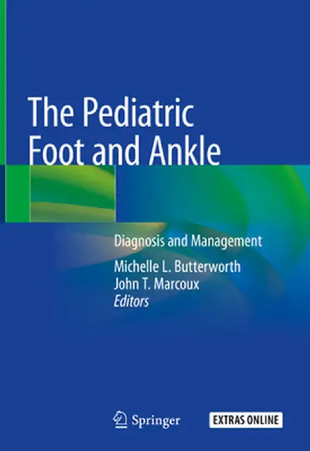 The Pediatric Foot and Ankle: Diagnosis and Management by Michelle L. Butterworth