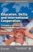Education, Skills and International Cooperation: Comparative and Historical Perspectives by Kenneth King