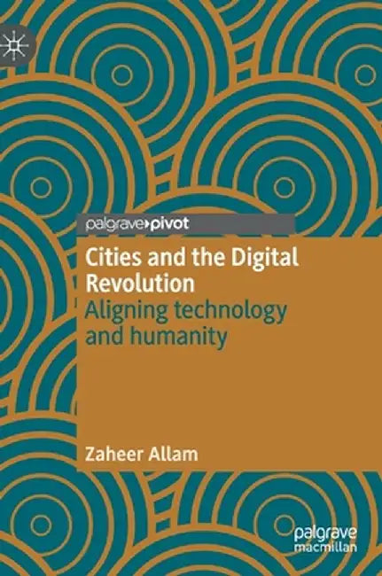 Cities and the Digital Revolution: Aligning Technology and Humanity by Zaheer Allam
