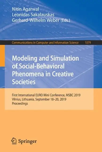Modeling and Simulation of Social-Behavioral Phenomena in Creative Societies: First International Euro Mini Conference, Msbc 2019, Vilnius, Lithuania, by Nitin Agarwal