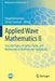 Applied Wave Mathematics II: Selected Topics in Solids Fluids and Mathematical Methods and Complexity by Arkadi Berezovski