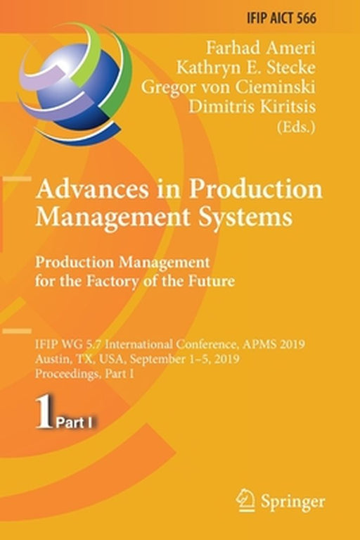 Advances in Production Management Systems. Production Management for the Factory of the Future: Ifip Wg 5.7 International Conference, Apms 2019, Austi by Farhad Ameri