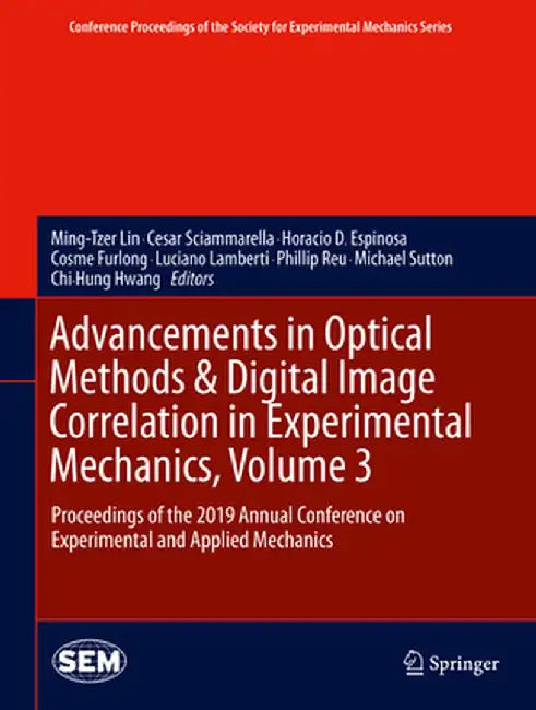 Advancements in Optical Methods & Digital Image Correlation in Experimental Mechanics, Volume 3: Proceedings of the 2019 Annual Conference on Experime by Ming-Tzer Lin